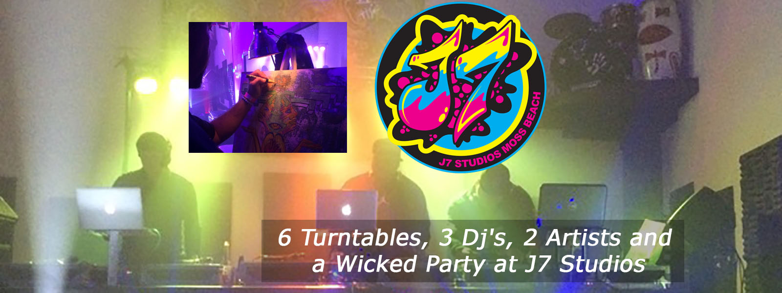 6 Turntables, 3 Dj’s, 2 Artists and a Wicked Party at J7 Studios