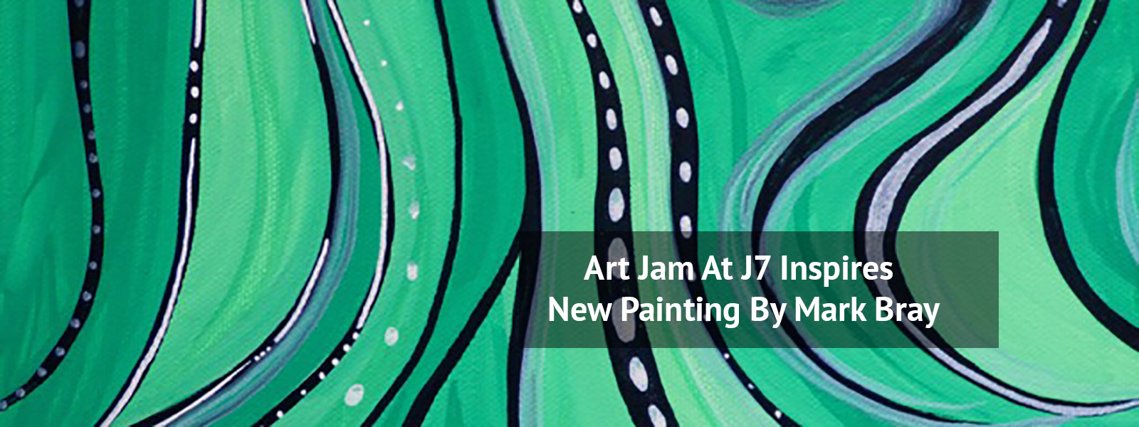 Art Jam At J7 Inspires New Painting By Mark Bray