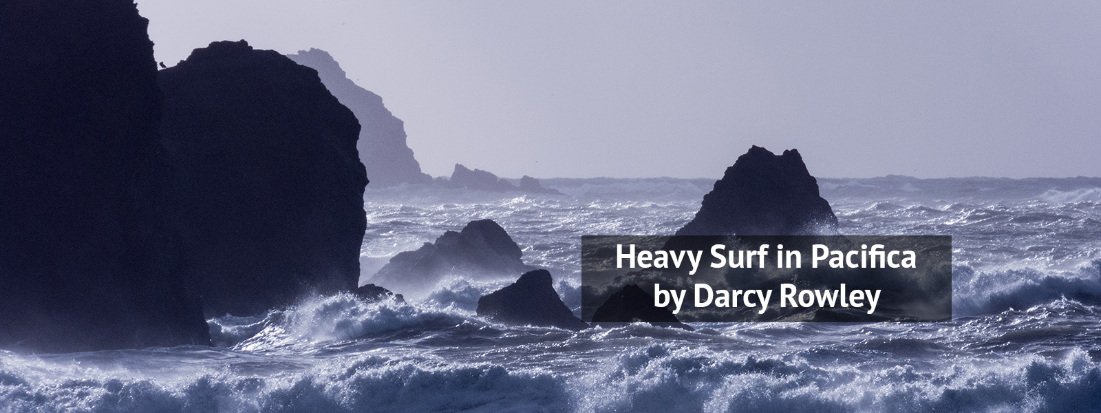 Darcy Rowley Captures Heavy Surf In Pacifica