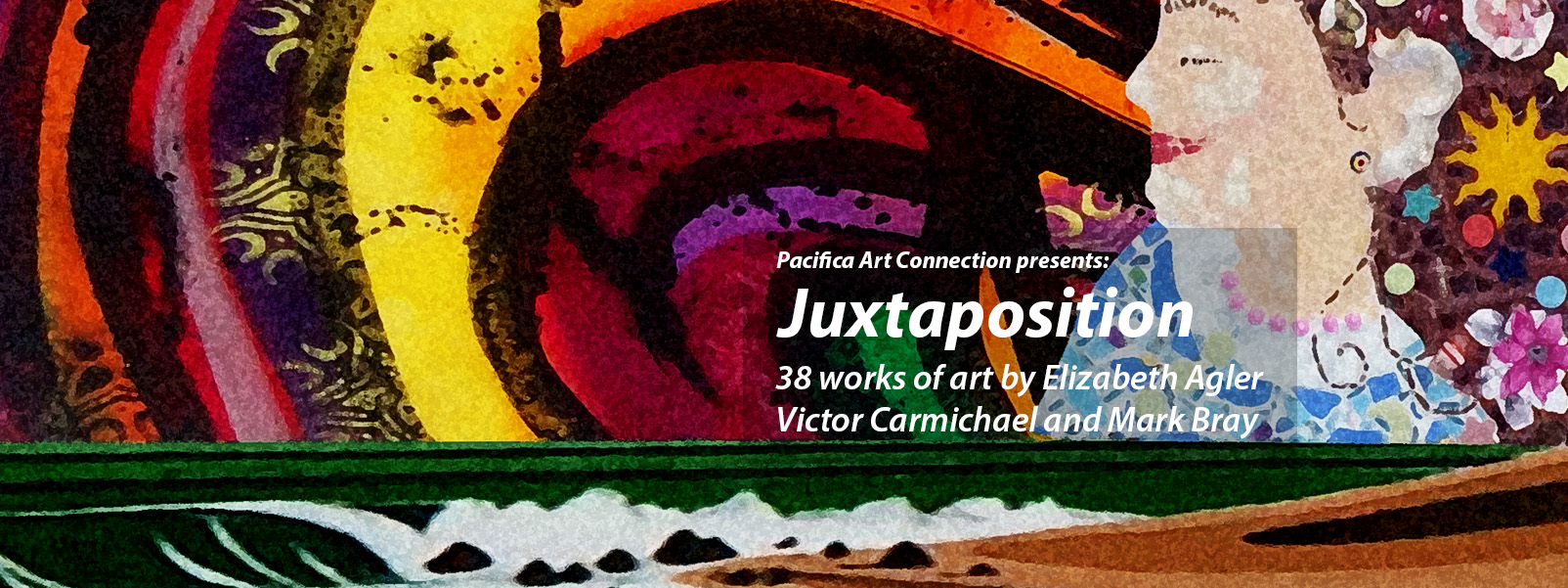 Pacifica Art Connection presents “Juxtaposition”: 38 works of art by Elizabeth Agler, Victor Carmichael and Mark Bray