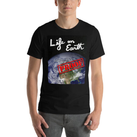 Life On Earth - Proof - Short-Sleeve Unisex T-Shirt